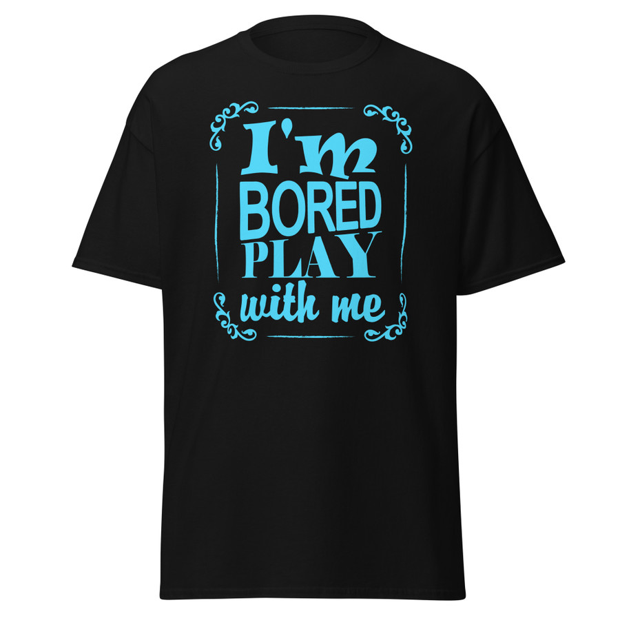 Unisex I'M Bored Play With Me - Shirt (Blue Print)