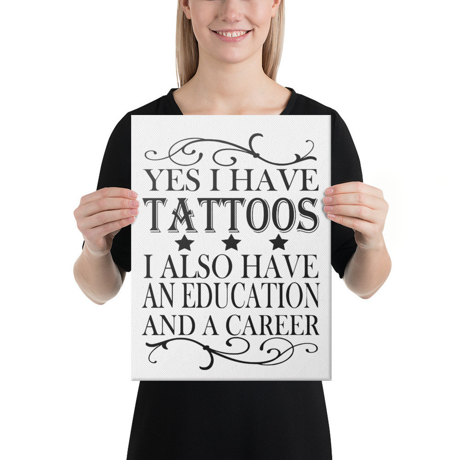 Yes I Have Tattoos I Also Have An Education And A Career - Canvas (Black Print)