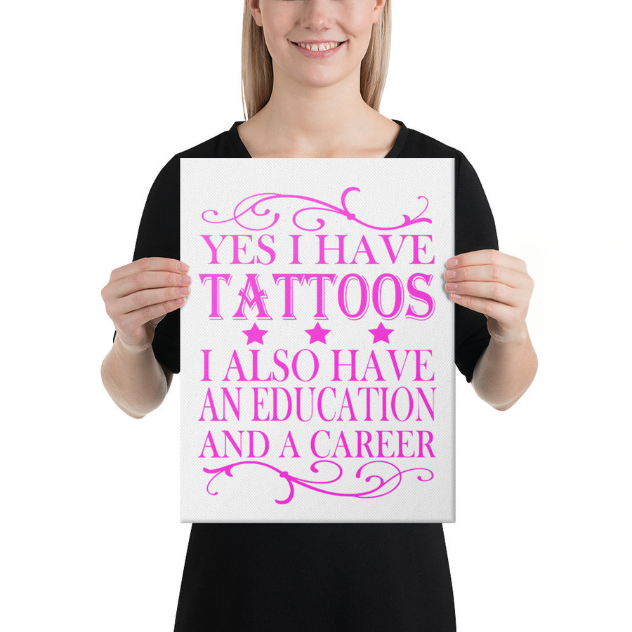 Yes I Have Tattoos I Also Have An Education And A Career - Canvas (Pink Print)