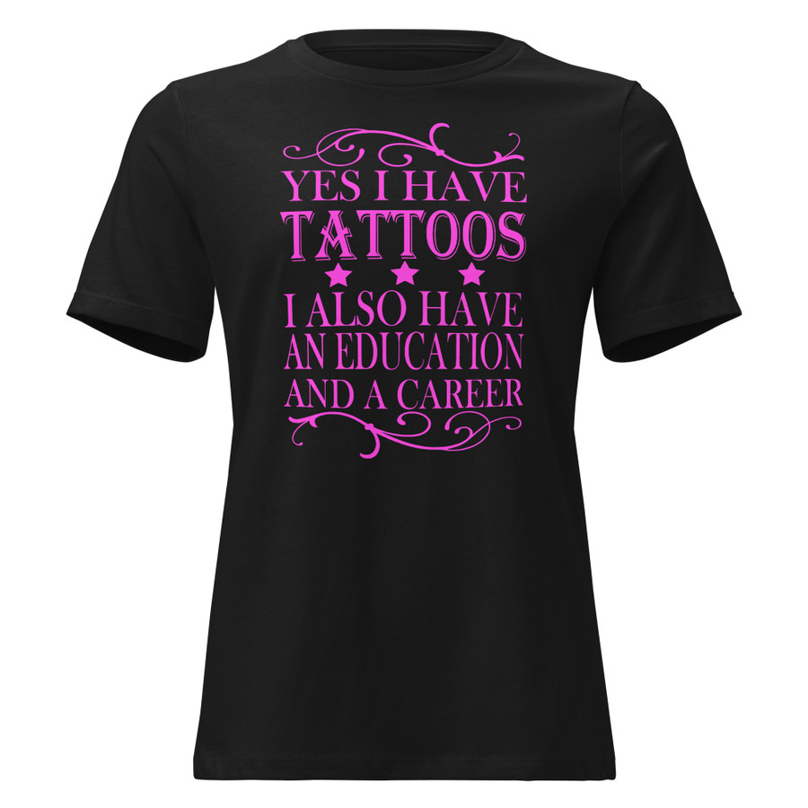 Women's Yes I Have Tattoos I Also Have An Education And A Career - Shirt (Pink Print)
