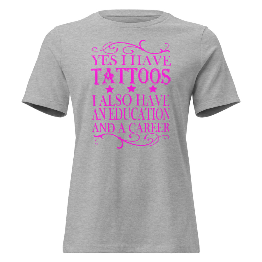 Women's Yes I Have Tattoos I Also Have An Education And A Career - Shirt (Pink Print)
