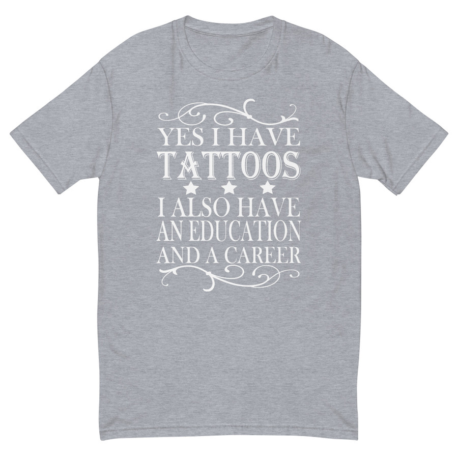 Men's Yes I Have Tattoos I Also Have An Education And A Career - Shirt (White Print)