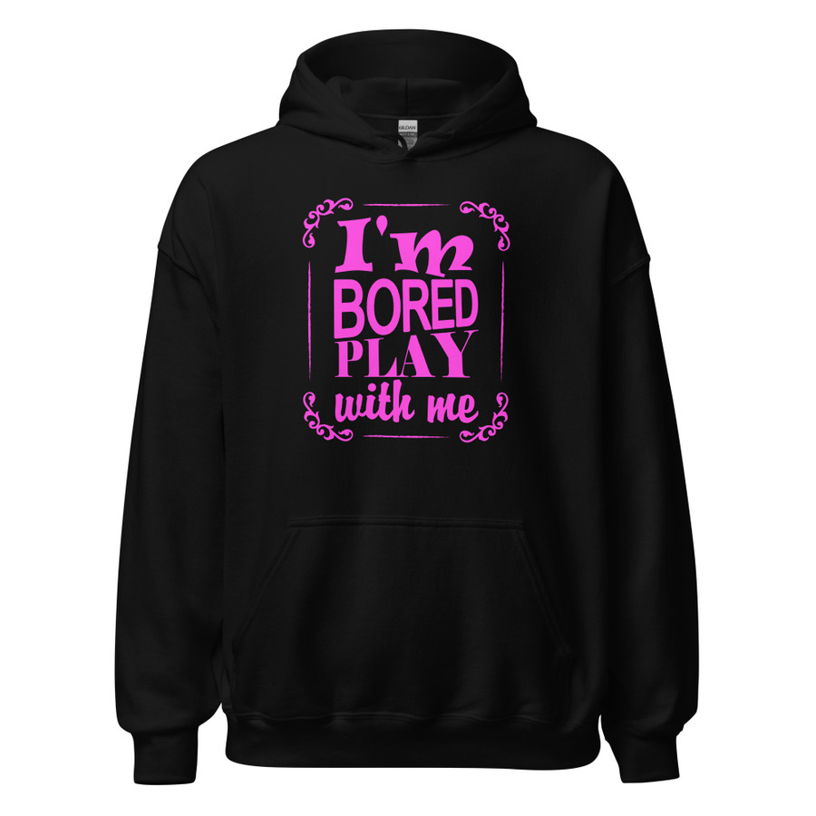 Unisex I'M Bored Play With Me - Hoodie (Pink Print)