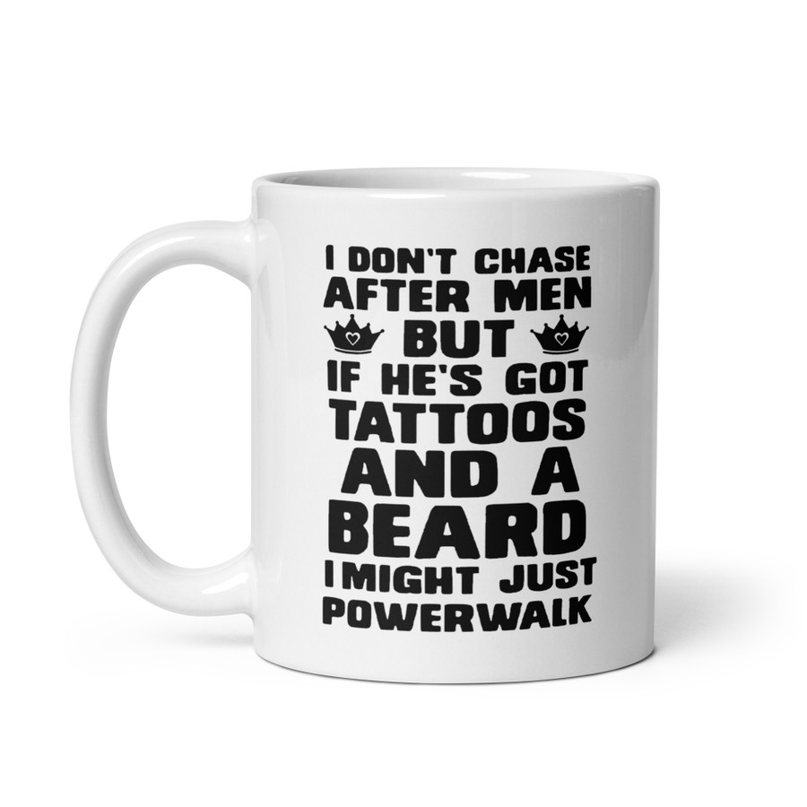I Don'T Chase After Men But If He'S Got Tattoos And A Beard I Might Just Powerwalk - White Glossy Mug (Black Print)