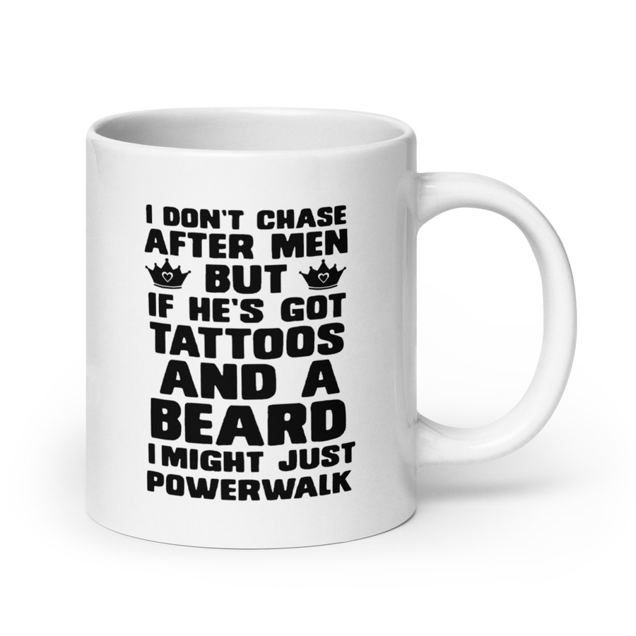 I Don'T Chase After Men But If He'S Got Tattoos And A Beard I Might Just Powerwalk - White Glossy Mug (Black Print)