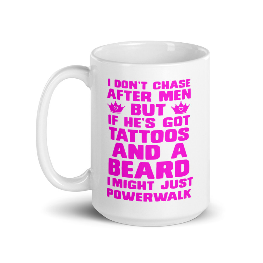 I Don'T Chase After Men But If He'S Got Tattoos And A Beard I Might Just Powerwalk - White Glossy Mug (Pink Print)