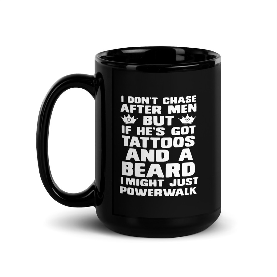 I Don'T Chase After Men But If He'S Got Tattoos And A Beard I Might Just Powerwalk - Black Glossy Mug (White Print)