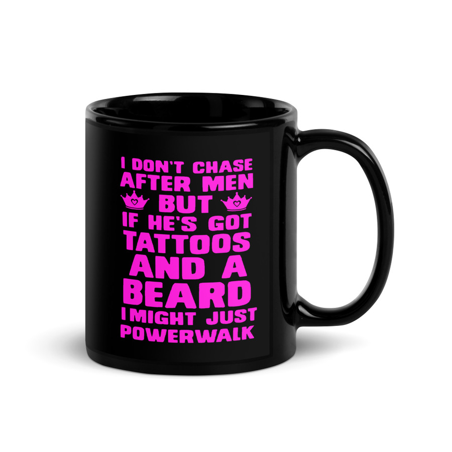 I Don'T Chase After Men But If He'S Got Tattoos And A Beard I Might Just Powerwalk - Black Glossy Mug (Pink Print)