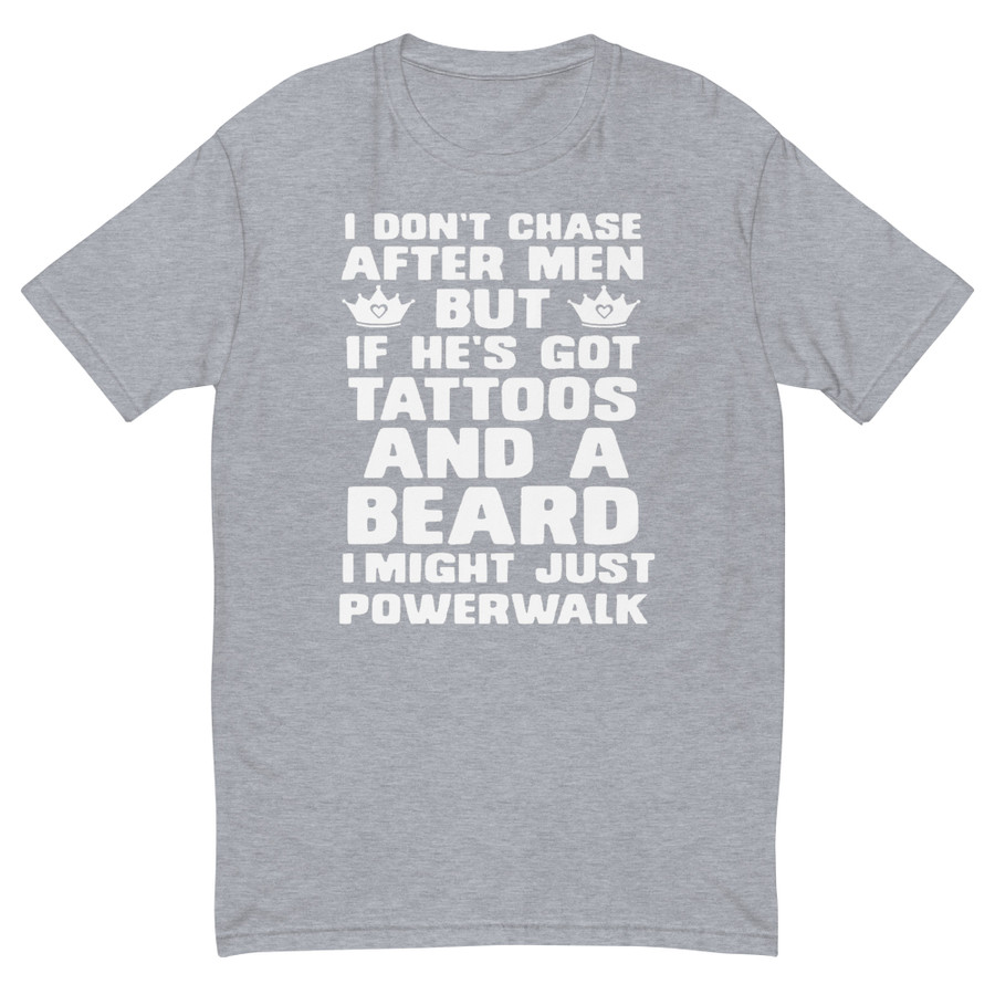 Men's I Don'T Chase After Men But If He'S Got Tattoos And A Beard I Might Just Powerwalk - Shirt (White Print)