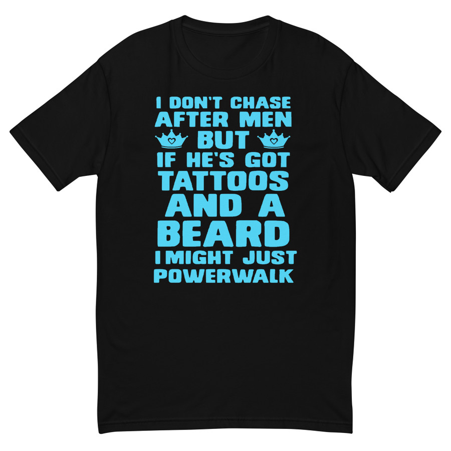 Men's I Don'T Chase After Men But If He'S Got Tattoos And A Beard I Might Just Powerwalk - Shirt (Blue Print)