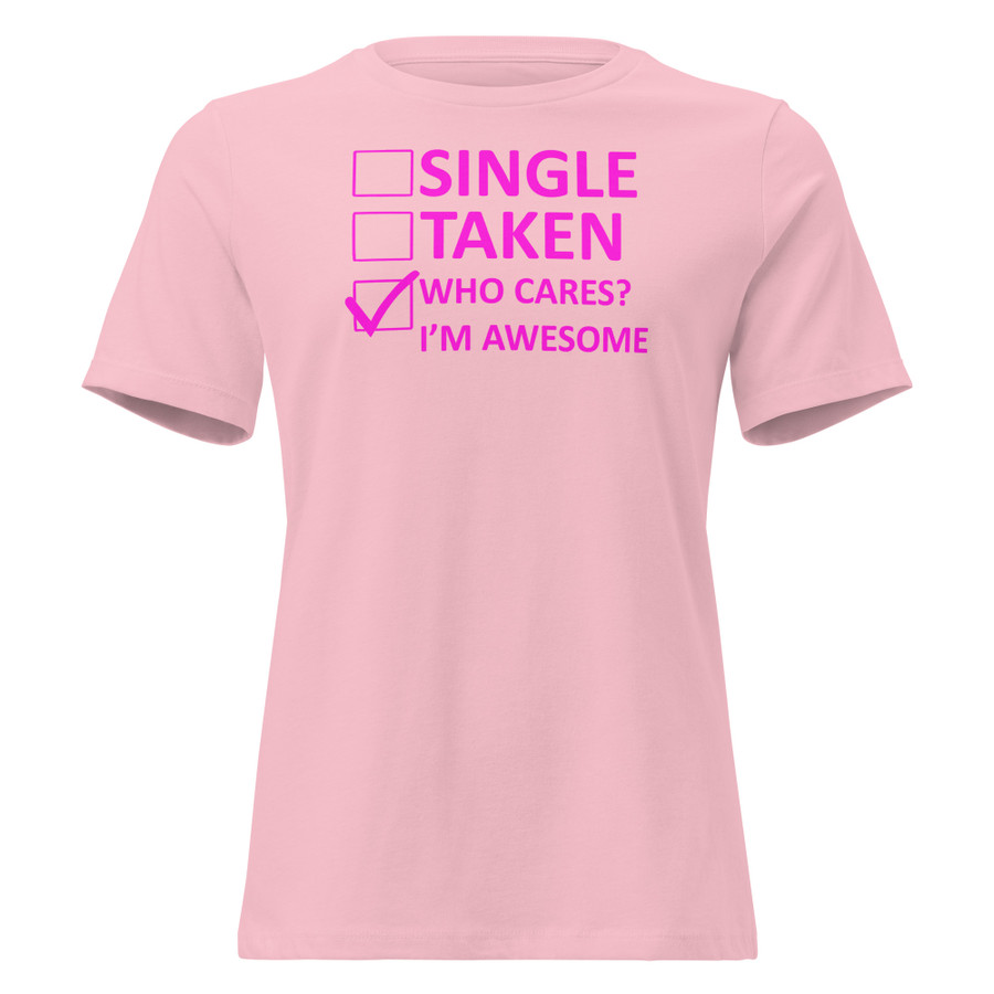Women's Single Taken Who Cares I Am Awesome - Shirt (Pink Print)