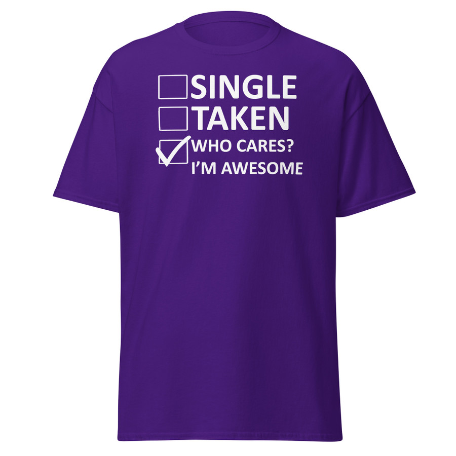 Unisex Single Taken Who Cares I Am Awesome - Shirt (White Print)