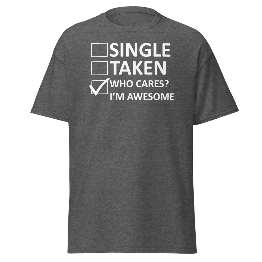 Unisex Single Taken Who Cares I Am Awesome - Shirt (White Print)
