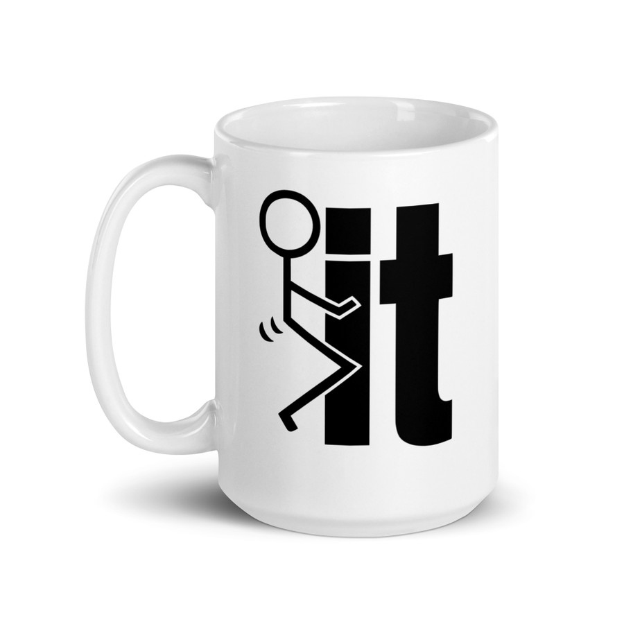 Fuck It - White Glossy Mug (Black Print)