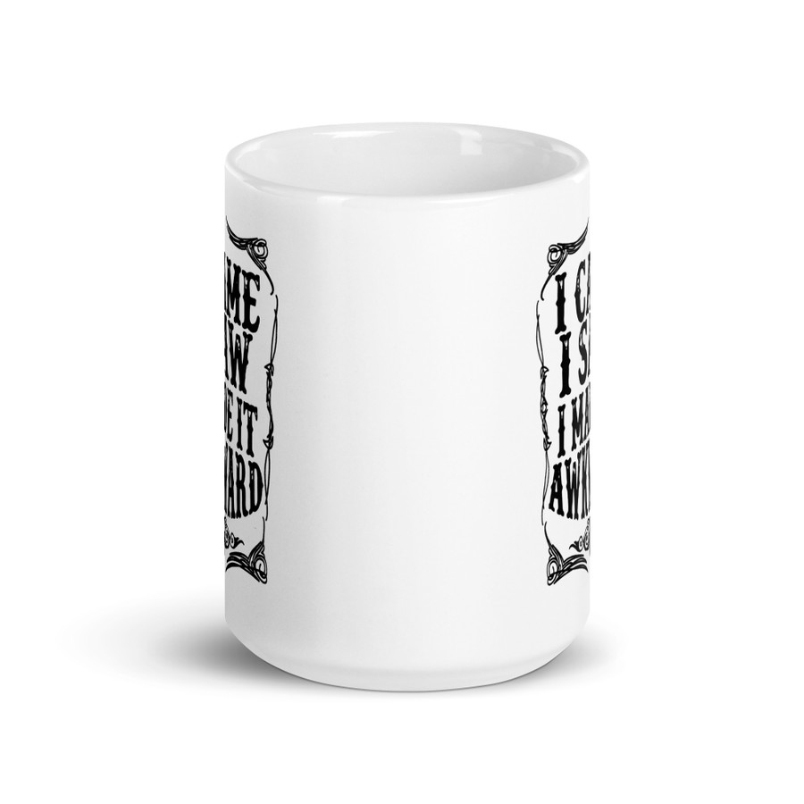 I Came I Saw I Made It Awkward - White Glossy Mug (Black Print)
