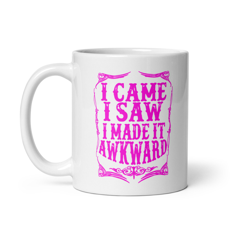 I Came I Saw I Made It Awkward - White Glossy Mug (Pink Print)