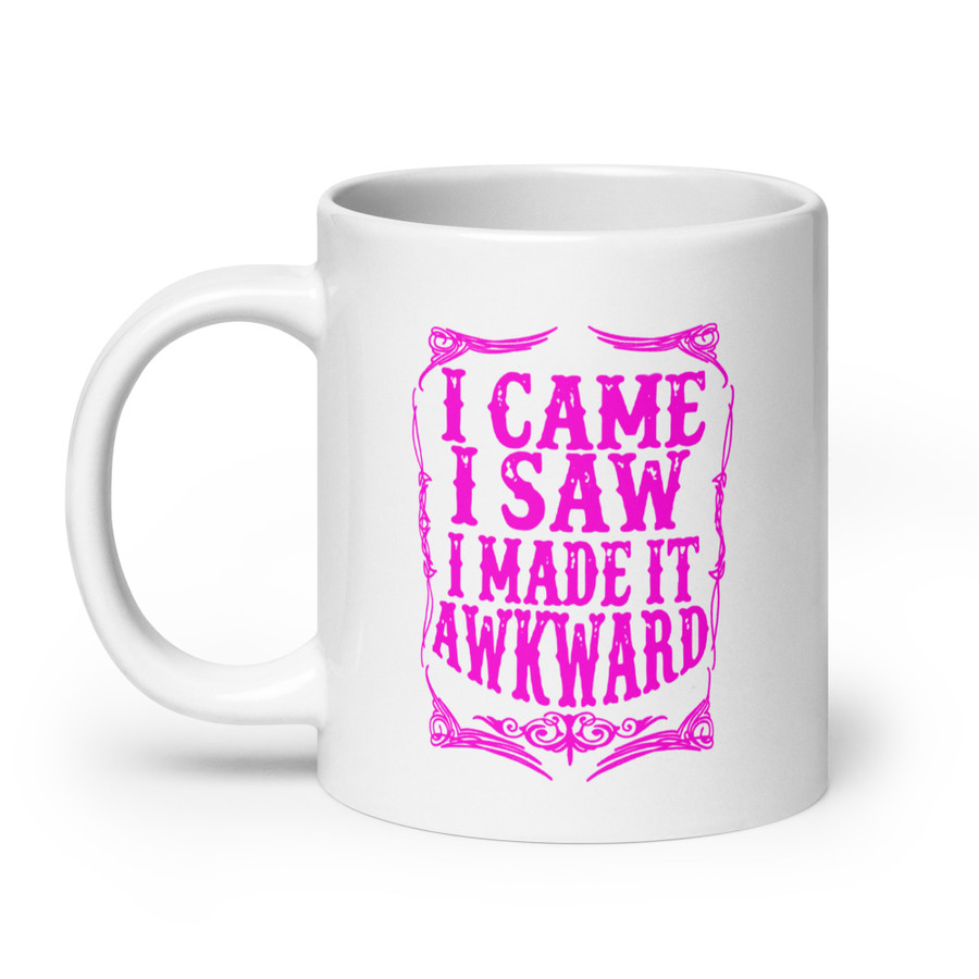 I Came I Saw I Made It Awkward - White Glossy Mug (Pink Print)