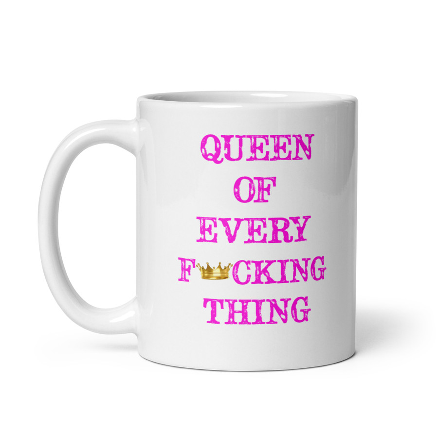 Queen Of Every Fucking Thing - White Glossy Mug (Pink Print)