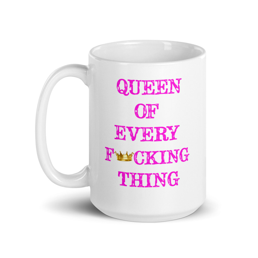 Queen Of Every Fucking Thing - White Glossy Mug (Pink Print)