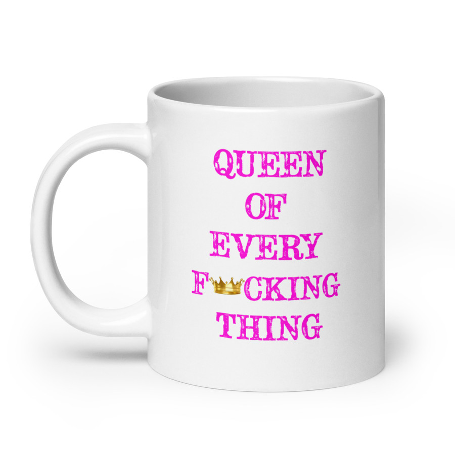 Queen Of Every Fucking Thing - White Glossy Mug (Pink Print)