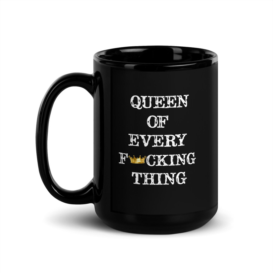 Queen Of Every Fucking Thing - Black Glossy Mug (White Print)