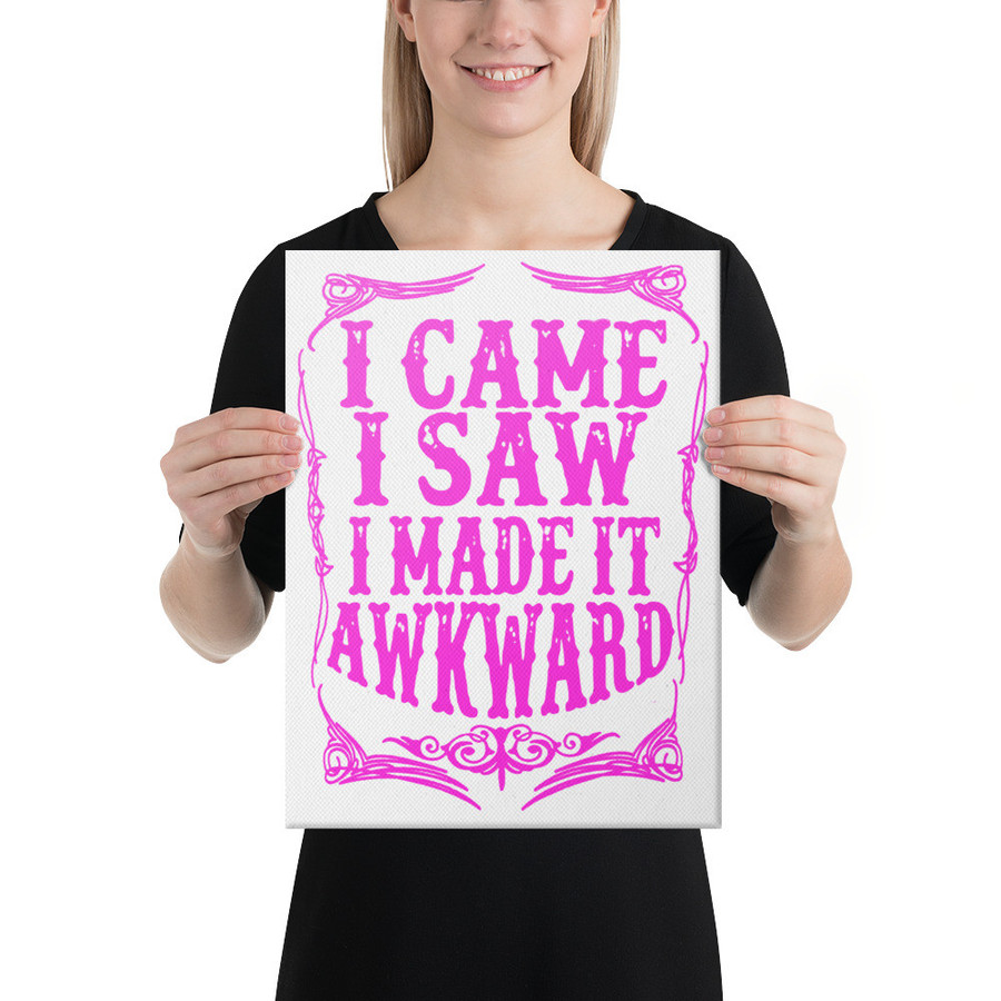 I Came I Saw I Made It Awkward - Canvas (Pink Print)