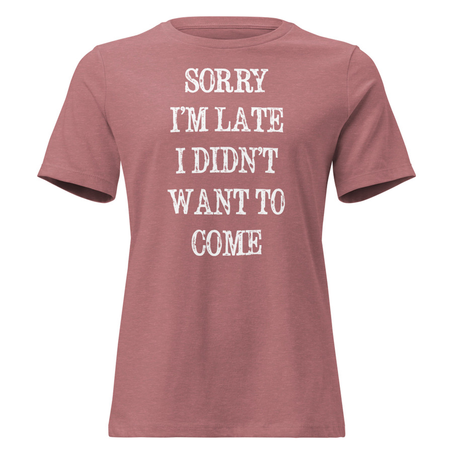Women's Sorry I’M Late I Didn’T Want To Come - Shirt (White Print)