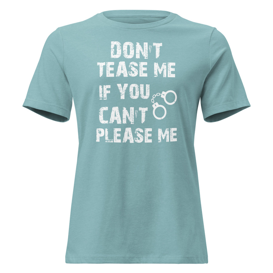 Women's DON'T TEASE ME IF YOU CAN'T PLEASE ME - Shirt (White Print)