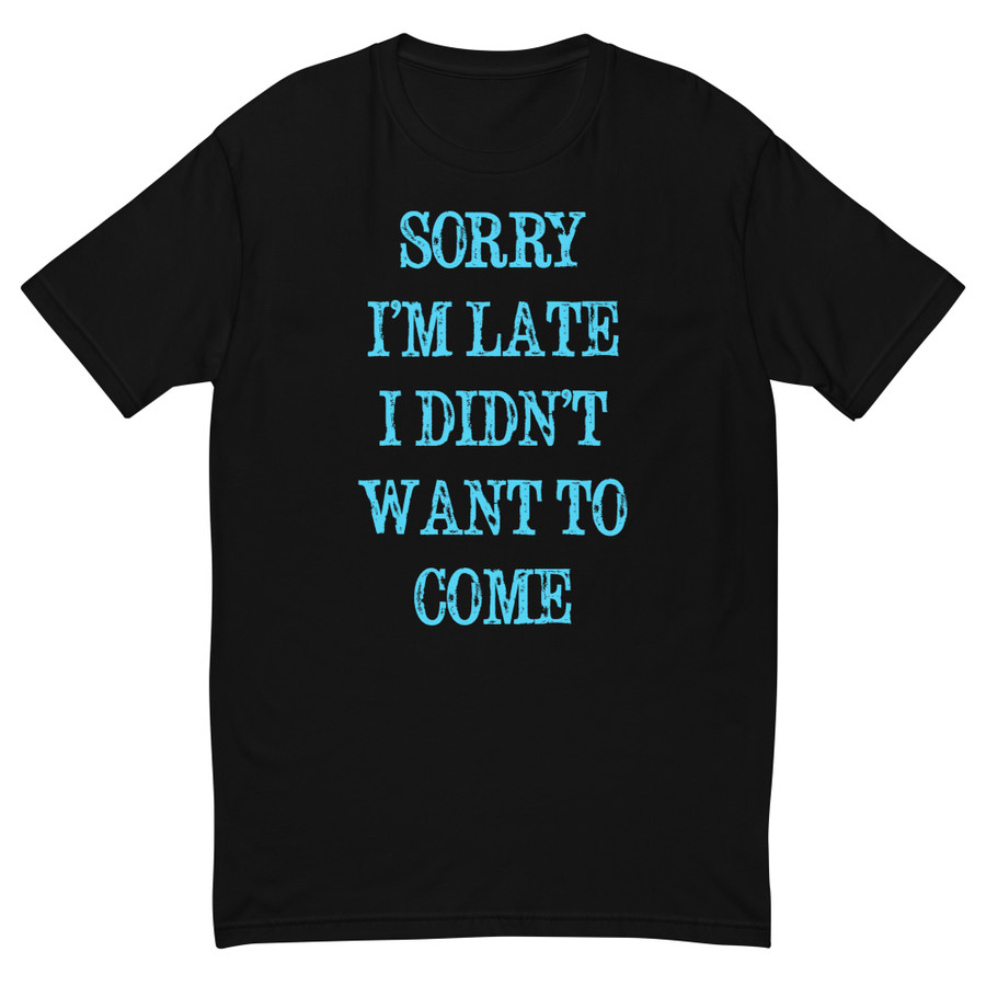 Men's Sorry I’M Late I Didn’T Want To Come - Shirt (Blue Print)