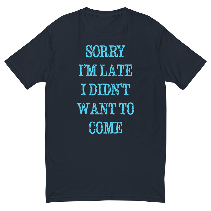 Men's Sorry I’M Late I Didn’T Want To Come - Shirt (Blue Print)
