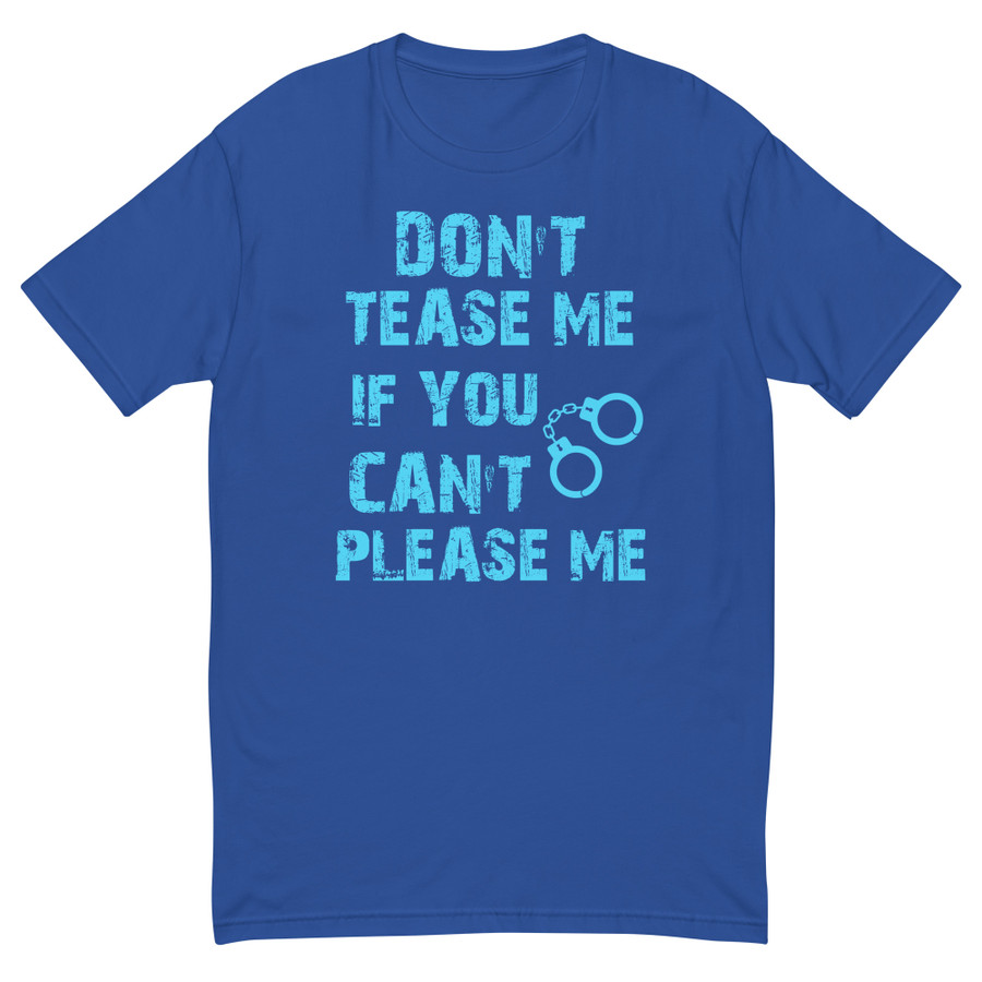 Men's DON'T TEASE ME IF YOU CAN'T PLEASE ME - Shirt (Blue Print)