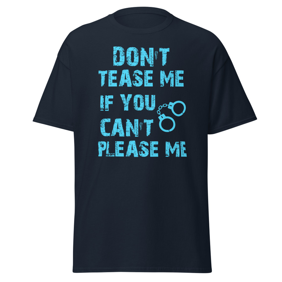 Unisex DON'T TEASE ME IF YOU CAN'T PLEASE ME - Shirt (Blue Print)