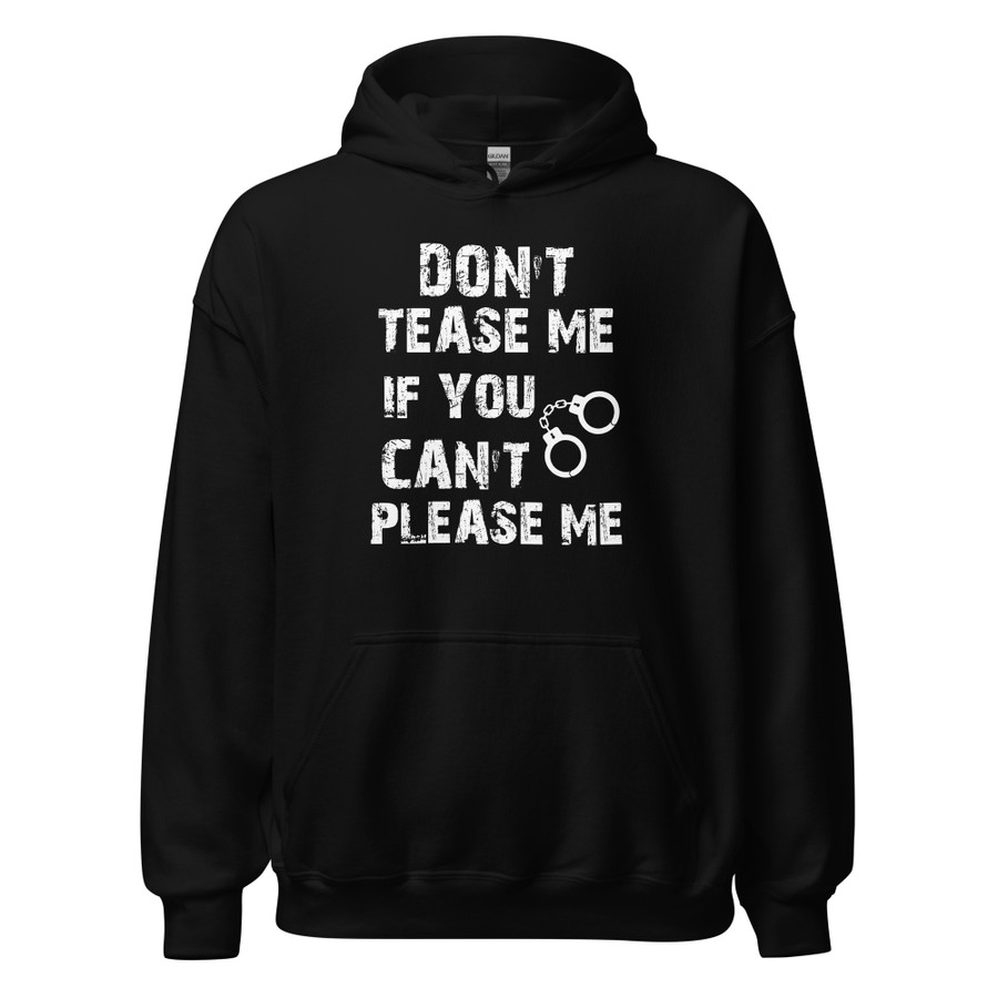 Unisex DON'T TEASE ME IF YOU CAN'T PLEASE ME - Hoodie (White Print)