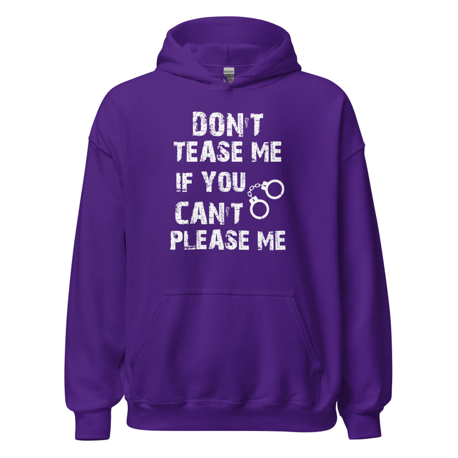 Unisex DON'T TEASE ME IF YOU CAN'T PLEASE ME - Hoodie (White Print)
