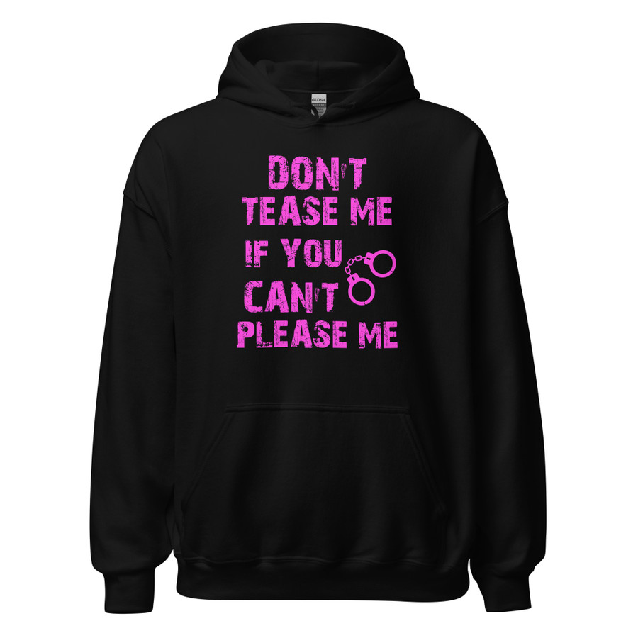 Unisex DON'T TEASE ME IF YOU CAN'T PLEASE ME - Hoodie (Pink Print)