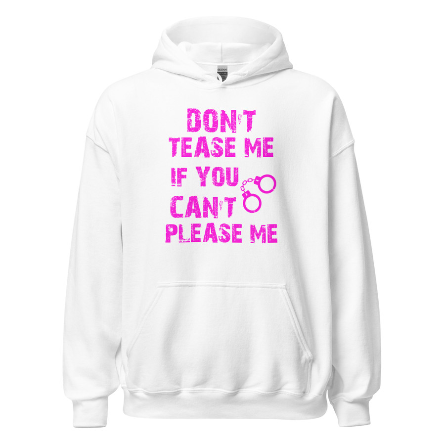 Unisex DON'T TEASE ME IF YOU CAN'T PLEASE ME - Hoodie (Pink Print)