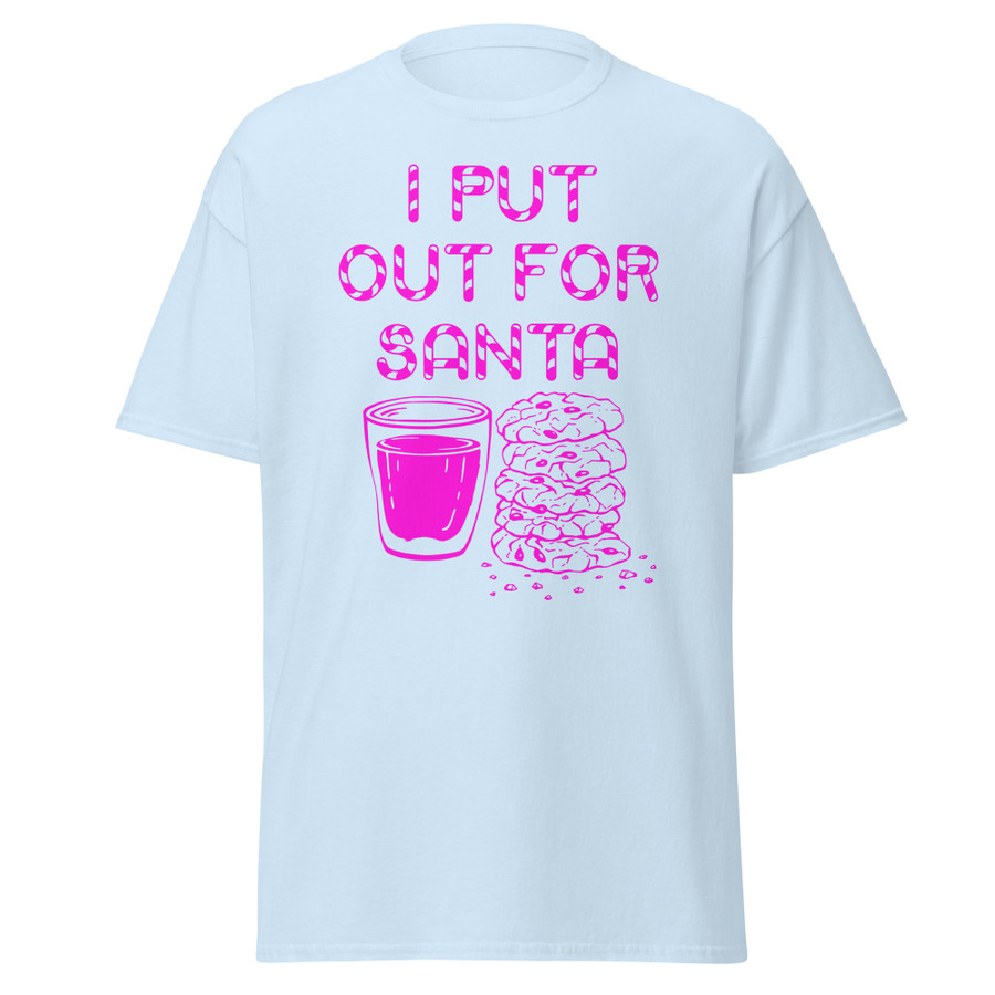 Unisex I Put Out For Santa - Shirt (Pink Print)