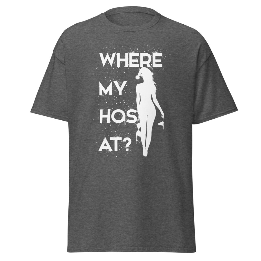 Unisex Where My Hos At - Shirt (White Print)