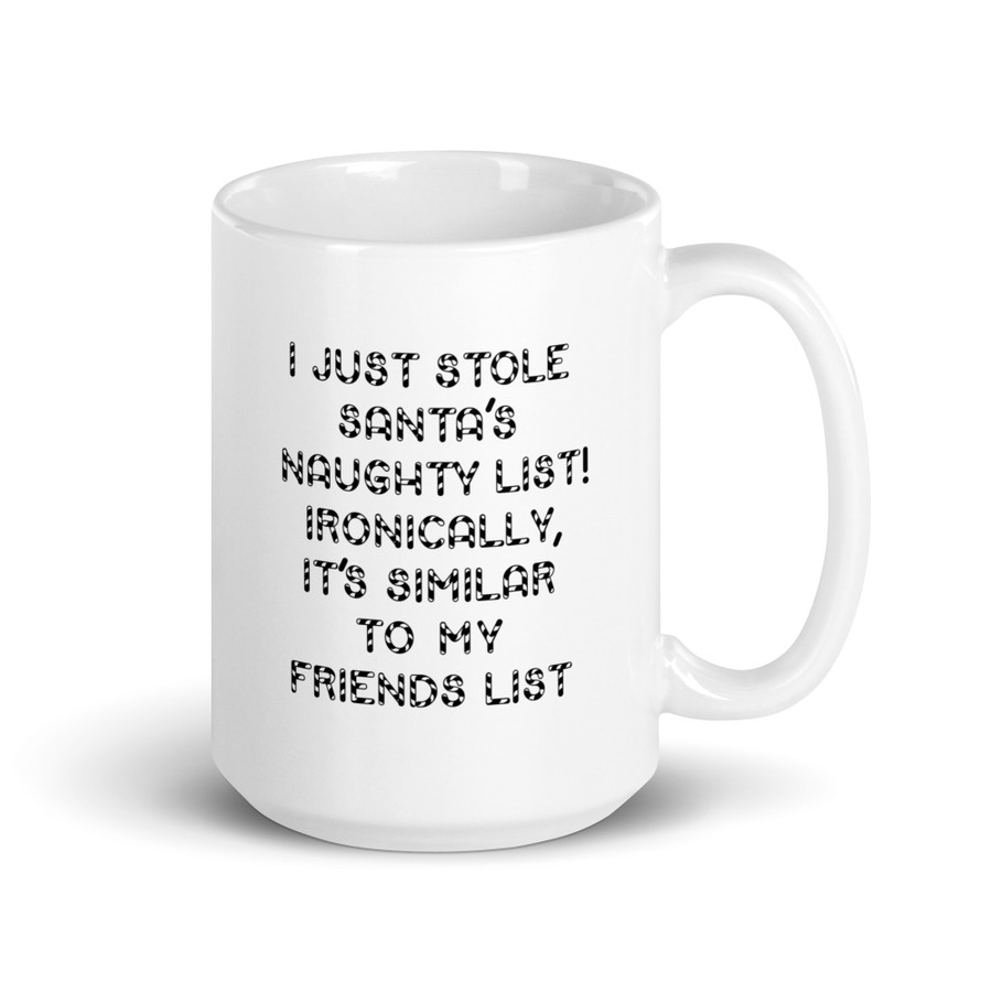 I Just Stole Santa's Naughty List Ironically It's Similar To My Friends List - White Glossy Mug (Black Print)