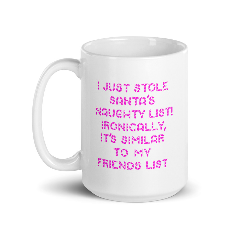I Just Stole Santa's Naughty List Ironically It's Similar To My Friends List - White Glossy Mug (Pink Print)