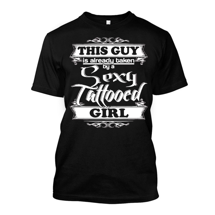 Men's This Guy Is Already Taken By A Sexy Tattooed Girl - Tshirt