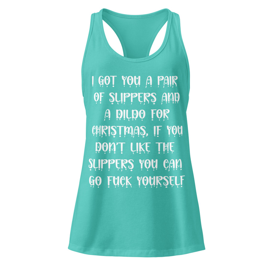 Women’s I Got You A Pair Of Slippers And A Dildo For Christmas If You Don't Like The Slippers You Can Fuck Yourself - Tank Top (White Print)