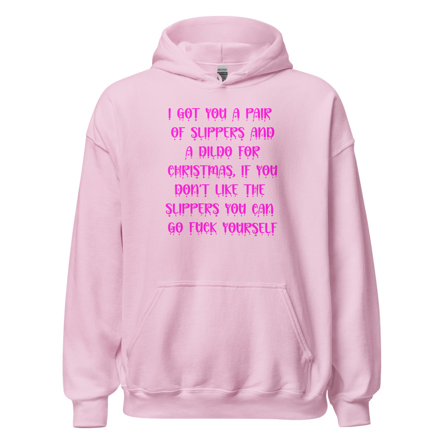 Unisex I Got You A Pair Of Slippers And A Dildo For Christmas If You Don't Like The Slippers You Can Fuck Yourself - Hoodie (Pink Print)