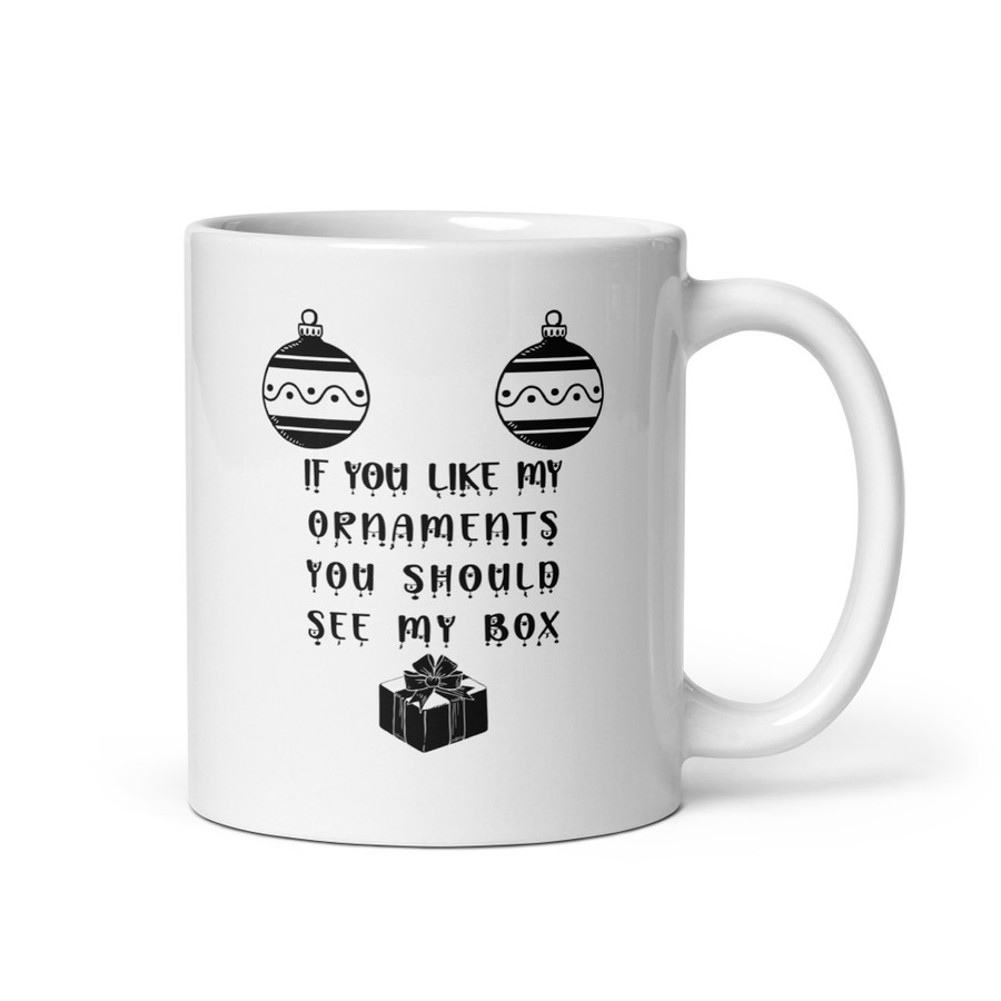 If You Like My Ornaments You Should See My Box - White Glossy Mug (Black Print)