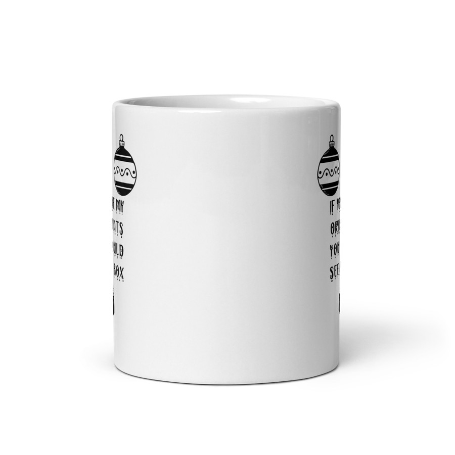 If You Like My Ornaments You Should See My Box - White Glossy Mug (Black Print)