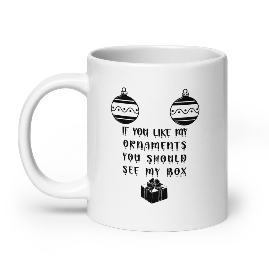 If You Like My Ornaments You Should See My Box - White Glossy Mug (Black Print)
