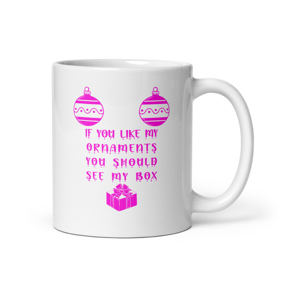 If You Like My Ornaments You Should See My Box - White Glossy Mug (Pink Print)