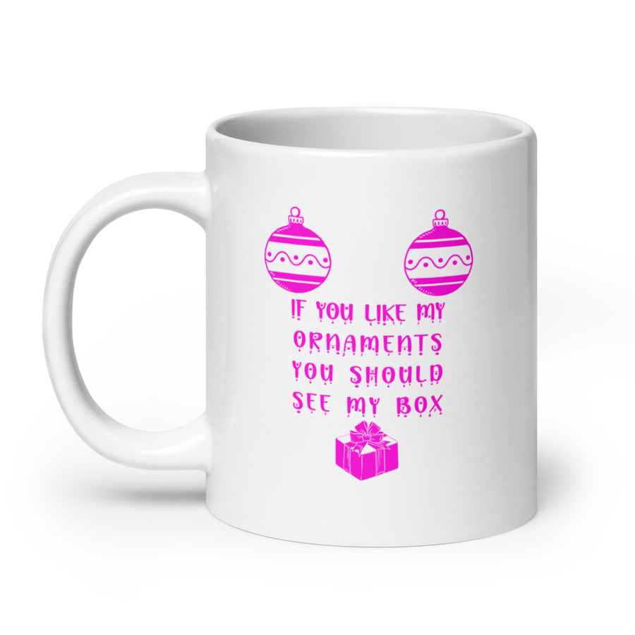 If You Like My Ornaments You Should See My Box - White Glossy Mug (Pink Print)