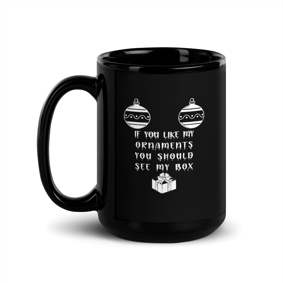 If You Like My Ornaments You Should See My Box - Black Glossy Mug (White Print)