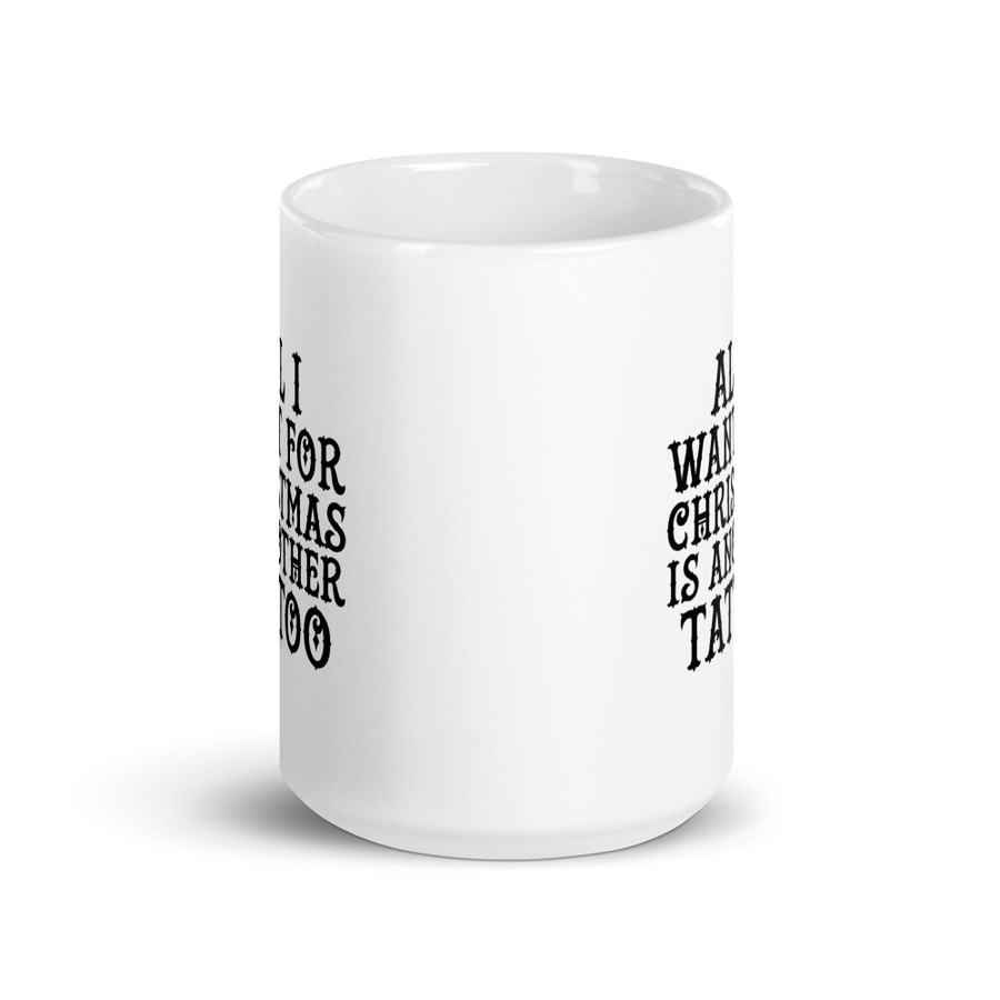 All I Want For Christmas Is Another Tattoo - White Glossy Mug (Black Print)
